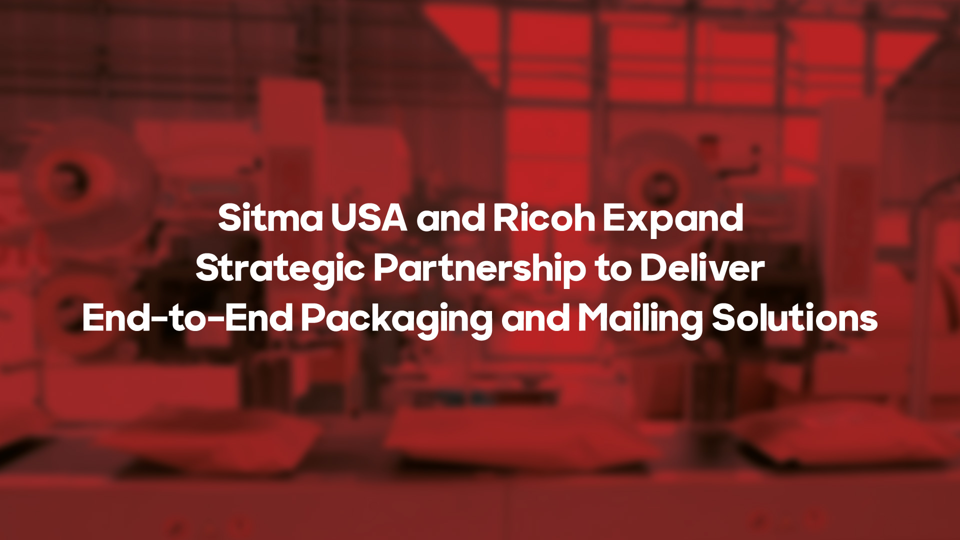 Sitma USA e Ricoh ampliano la partnership strategica per fornire soluzioni complete per il packaging e la spedizione